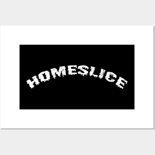 Homeslice Posters and Art